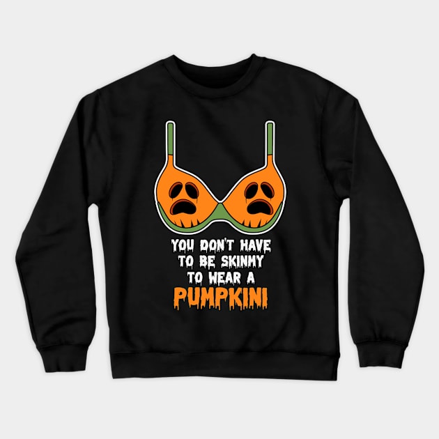 You Don't Have To Be Skinny To Wear A Pumpkini Halloween Crewneck Sweatshirt by jodotodesign